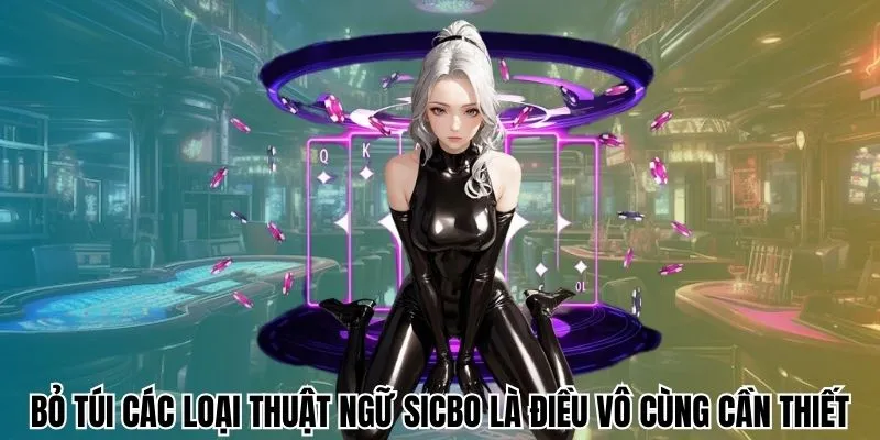 Bỏ túi các loại thuật ngữ Sicbo là điều vô cùng cần thiết