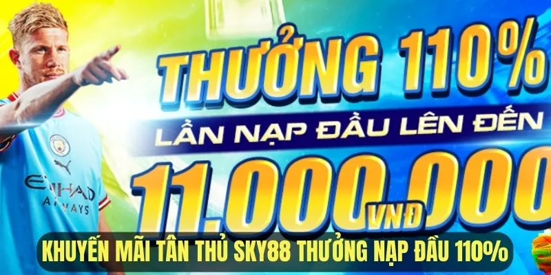 Giới thiệu khuyến mãi tân thủ Sky88 thưởng nạp đầu 110%